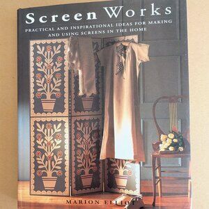 Screen Works: Practical and Inspirational Ideas for Making and Using Screens HC